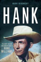 book Hank: the short life and long country road of Hank Williams