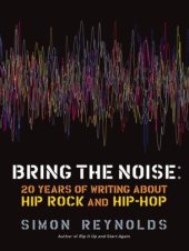 book Bring the Noise: 20 Years of Writing About Hip Rock and Hip Hop