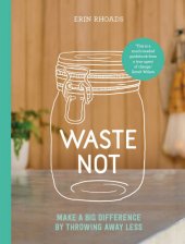 book Waste not: make a big difference by throwing away less