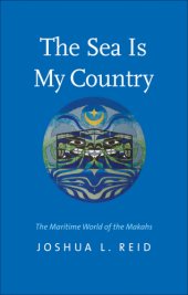 book The sea is my country: the maritime world of the Makahs, an indigenous borderlands people