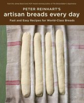 book Peter Reinhart's Artisan Breads Every Day: Fast and Easy Recipes for World-Class Breads