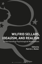 book Wilfrid Sellars, idealism, and realism: understanding psychological nominalism