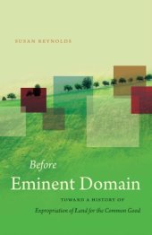 book Before eminent domain: toward a history of expropriation of land for the common good