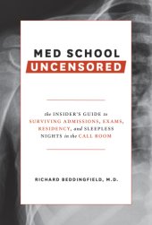 book Med school uncensored: the insider's guide to surviving admissions, exams, residency, and sleepless nights in the call room