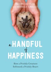 book A handful of happiness: how a prickly creature softened a prickly heart