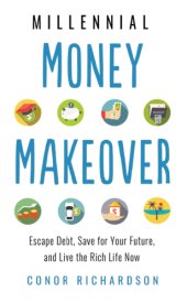 book Millennial money makeover: escape debt, save for your future, and live the rich life now