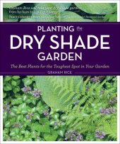 book Planting the Dry Shade Garden: the Best Plants for the Toughest Spot in Your Garden