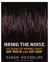 book Bring the Noise: 20 Years of Writing About Hip Rock and Hip Hop