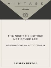 book The Night My Mother Met Bruce Lee: Observations on Not Fitting In