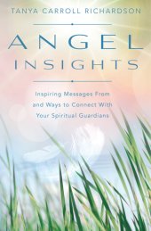 book Angel insights: inspiring messages from and ways to connect with your spiritual guardians