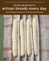 book Peter reinhart's artisan breads every day: fast and easy recipes for world-class breads