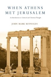 book When Athens met Jerusalem: an introduction to classical and Christian thought