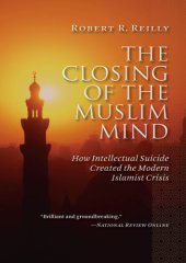 book The Closing of the Muslim Mind: How Intellectual Suicide Created the Modern Islamist Crisis