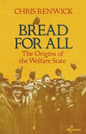 book Bread for all: the origins of the welfare state