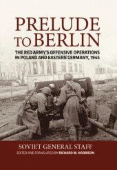 book Prelude to berlin: the red army's offensive operations in poland and eastern germany, 1945