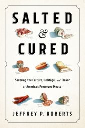 book Salted and cured: savoring the culture, heritage, and flavor of America's preserved meats