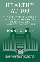 book Healthy at 100: the scientifically proven secrets of the world's healthiest and longest-lived peoples