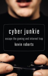 book Cyber junkie: escape the gaming and internet trap