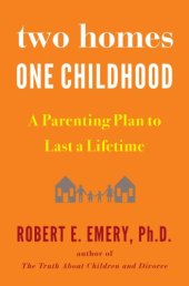 book Two homes, one childhood: a parenting plan to last a lifetime