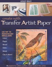 book Create with transfer artist paper: 15 projects for crafters, quilters, mixed media & fine artists