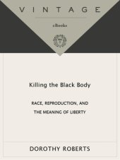 book Killing the black body: race, reproduction, and the meaning of liberty