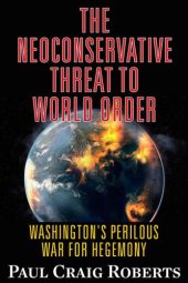 book The neoconservative threat to world order: Washington's perilous war for hegemony