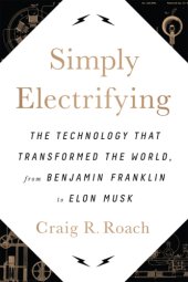 book Simply electrifying: the technology that transformed the world, from Benjamin Franklin to Elon Musk