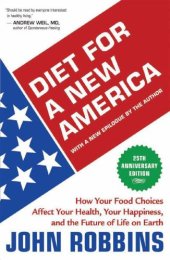 book Diet for a New America 25th Anniversary Edition: How Your Food Choices Affect Your Health, Your Happiness, and the Future of Life on Earth