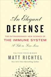 book An elegant defense: the extraordinary new science of the immune system: a tale in four lives: The Extraordinary New Science of the Immune System: a Tale in Four Lives