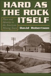 book Hard as the rock itself: place and identity in the American mining town