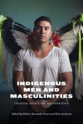 book Indigenous men and masculinities: legacies, identities, regeneration