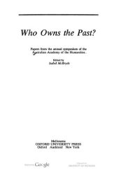 book Who Owns the Past?: Papers from the Annual Symposium of the Australian Academy of the Humanities