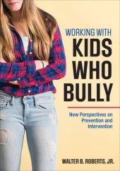 book Working with kids who bully: new perspectives on prevention and intervention