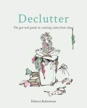 book Declutter: the get-real guide to creating calm from chaos