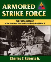 book Armored strike force: the photo history of the American 70th Tank Battalion in World War II