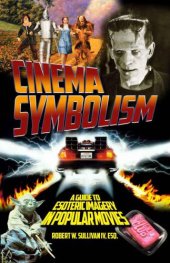 book Cinema symbolism: a guide to esoteric imagery in popular movies