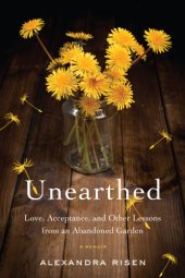 book Unearthed: love, acceptance, and other lessons from an abandoned garden