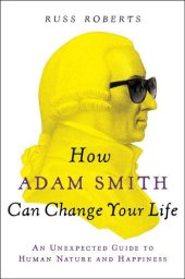 book How Adam Smith Can Change Your Life: An Unexpected Guide to Human Nature and Happiness