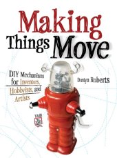 book Making things move: DIY mechanisms for inventors, hobbyists, and artists