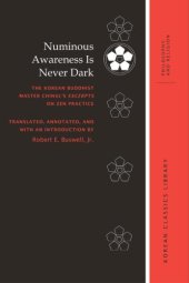 book Numinous Awareness Is Never Dark: The Korean Buddhist Master Chinuls Excerpts on Zen Practice