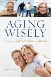 book Aging wisely: strategies for baby boomers and seniors