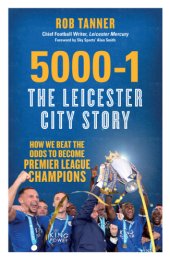 book 5000-1: the leicester city story: the Leicester City story: hope and disbelief in the Premier League's greatest-ever season