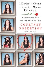 book I didn't come here to make friends: confessions of a reality show villain