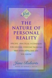 book The Nature of Personal Reality: Specific, Practical Techniques for Solving Everyday Problems and Enriching the Life You Know