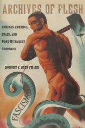 book Archives of flesh: African America, Spain, and post-humanist critique