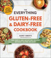 book The everything gluten-free & dairy-free cookbook: 300 simple and satisfying recipes without gluten or dairy