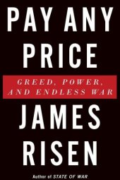 book Pay Any Price: Greed, Power, and Endless War