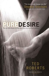 book Pure Desire: How One Man's Triumph Can Help Others Break Free From Sexual Temptation