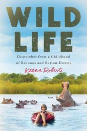 book Wild life: dispatches from a childhood of baboons and button-downs