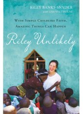 book Riley unlikely: with simple, childlike faith, amazing things can happen